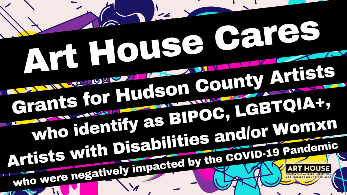 Art House Productions Announces Art House Cares: COVID Relief Grants for Hudson County Artists from Marginalized Communities