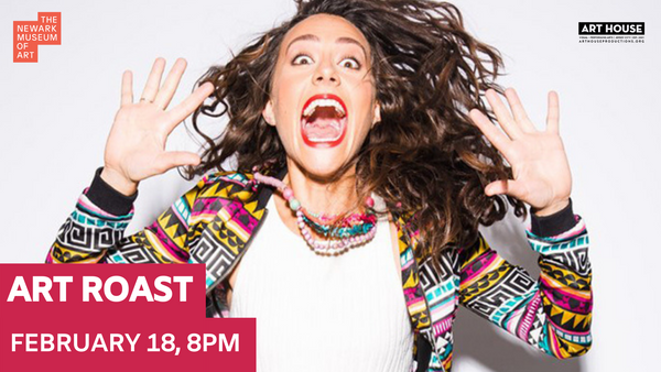 Art House Productions presents ART ROAST in partnership with the Newark Museum of Art