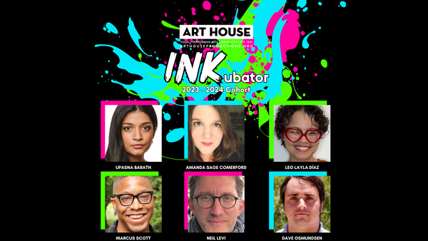 Art House Productions Reveals 2023-2024 Cohort of its INKubator Program