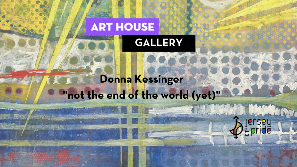 Art House Productions Gallery Presents: Donna Kessinger's "not the end of the world... yet."