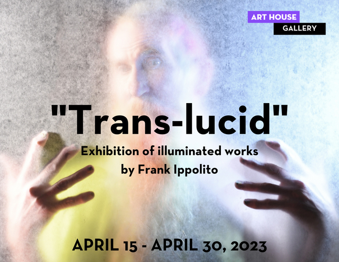 Frank Ippolito - “Trans-lucid” | April 15 - April 30