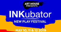 INKubator New Play Festival - May 10-12, 2019