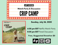 In the center is the Art House Productions logo with the words Watch Party & Discussion and Crip Camp underneath on a yellow and red movie theater marquee. Below on the left is the Crip Camp poster, and on the right are the words Sunday, July 26, 2020, 6:30pm EST Netflix Watch Party, 8:30pm EST Panel Discussion, and Free Suggested Donation $5 in black. At the bottom in black are the ASL Interpretation logo, the Closed Captions logo, and the Audio Description logo. The overall background is a light teal. 